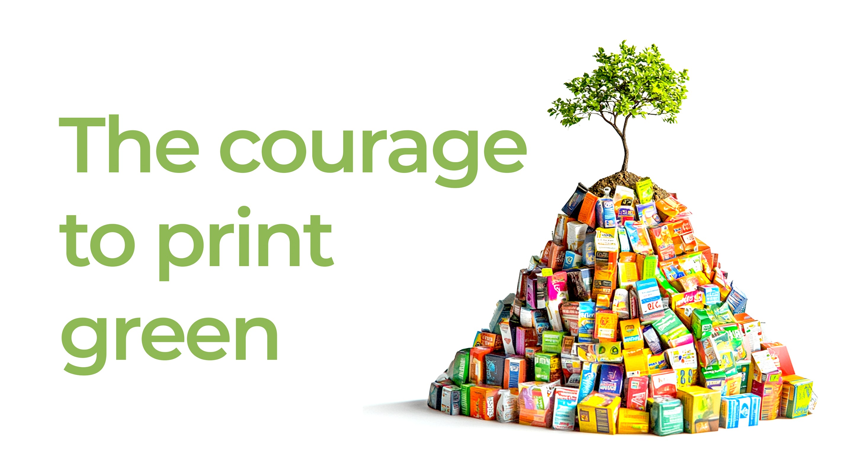 The courage to print green — a tree growing from a mountain of recycled packaging